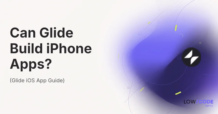Can Glide Build iPhone Apps? (Glide iOS App Guide)