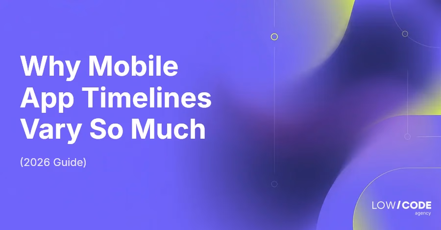 Why Mobile App Timelines Vary So Much