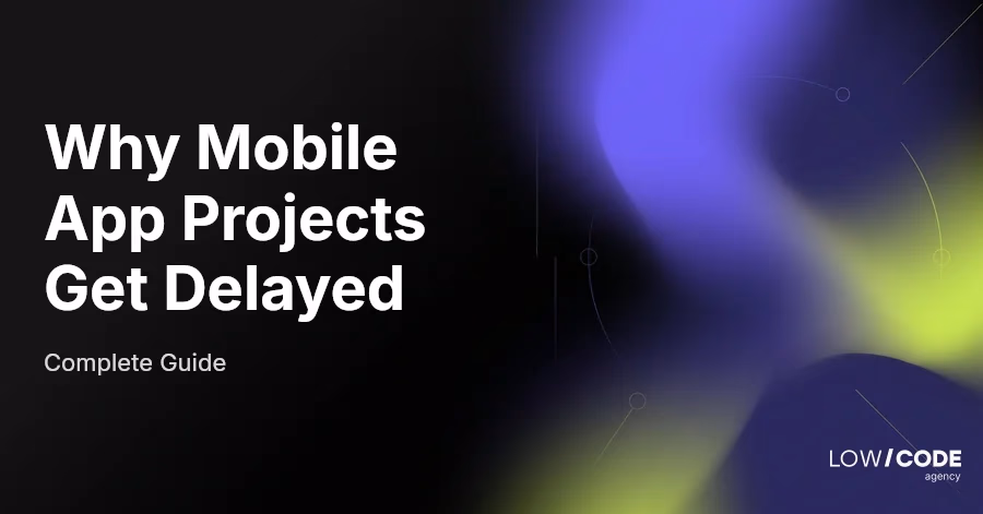 Why Mobile App Projects Get Delayed
