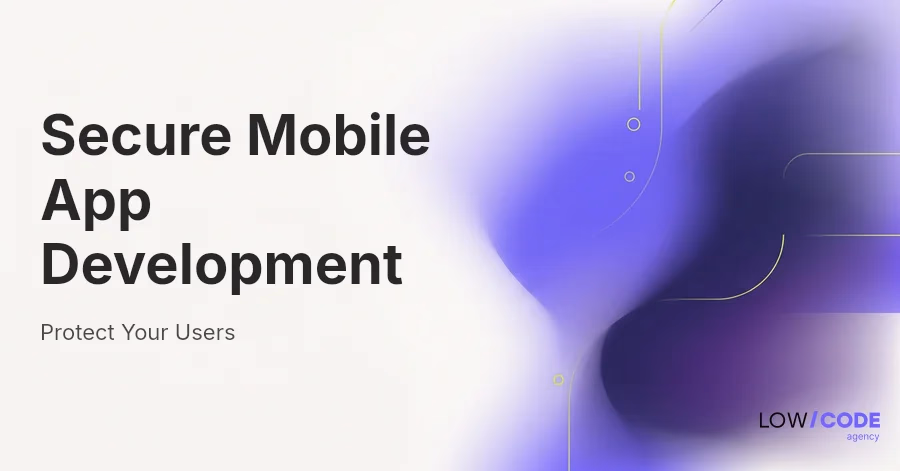 Secure Mobile App Development: Protect Users