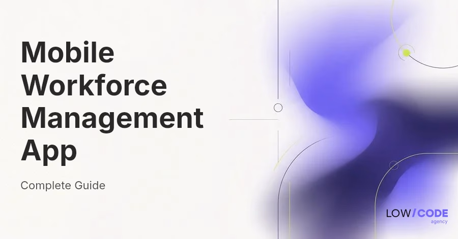 Mobile Workforce Management App: What You Need