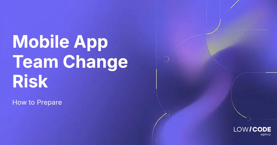 Mobile App Team Change Risk: How to Prepare