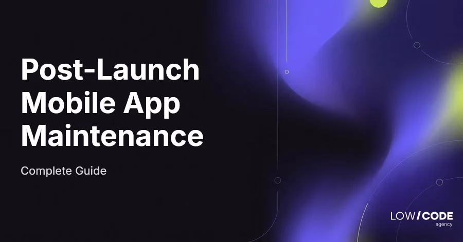 Post-Launch Mobile App Maintenance Guide