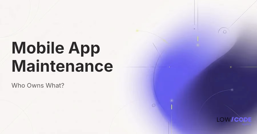 Mobile App Maintenance: Who Owns What?