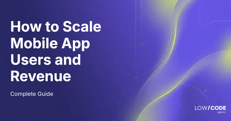 How to Scale Mobile App Users and Revenue