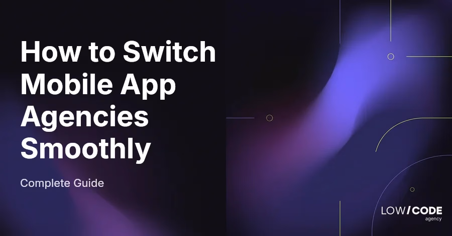 How to Switch Mobile App Agencies Smoothly