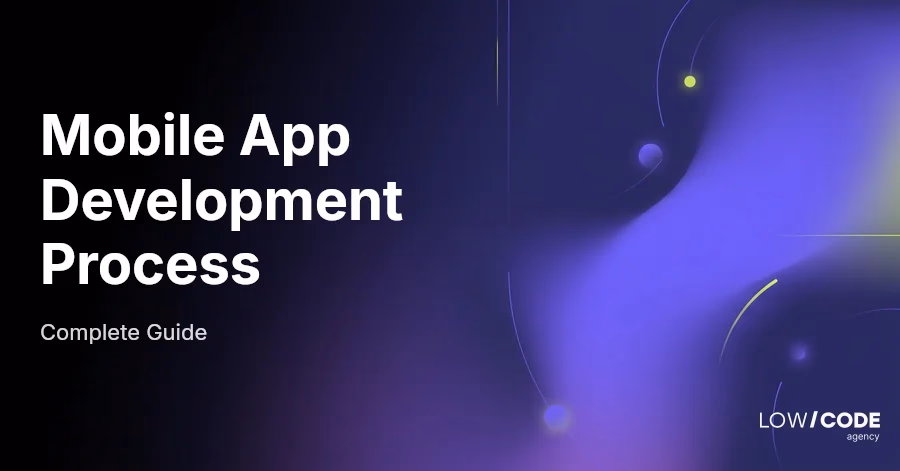 Mobile App Development Process: Full Guide