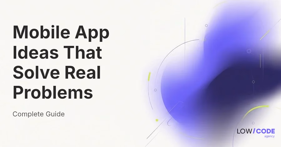 Mobile App Ideas That Solve Real Problems
