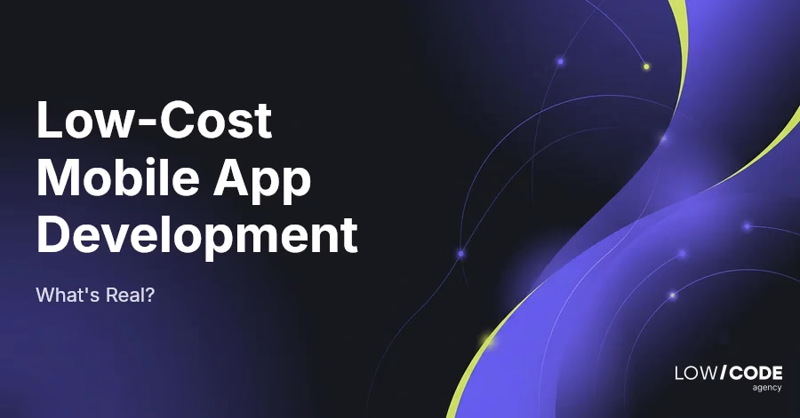Low-Cost Mobile App Development: What's Real?
