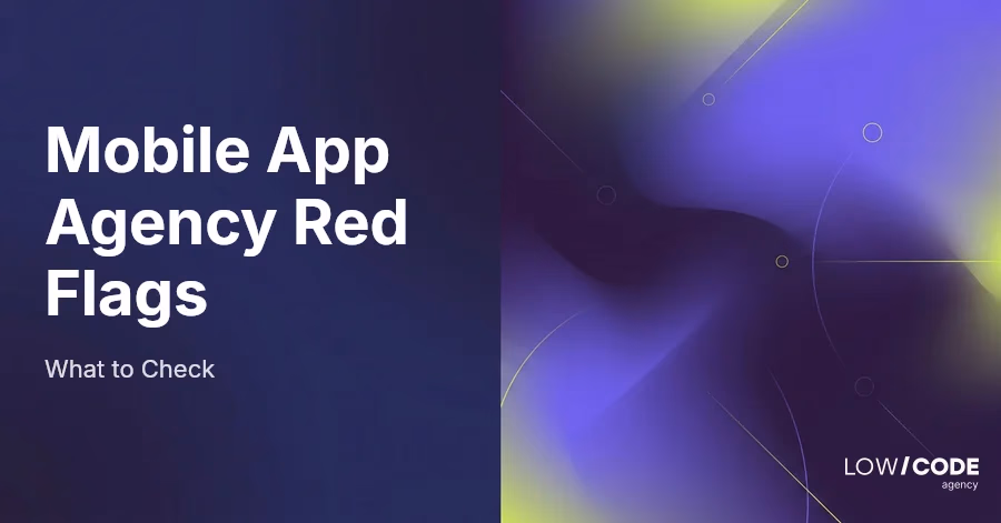 Mobile App Agency Red Flags to Watch For