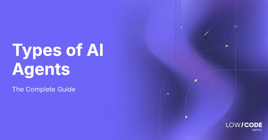 Types of AI Agents: A Complete Guide