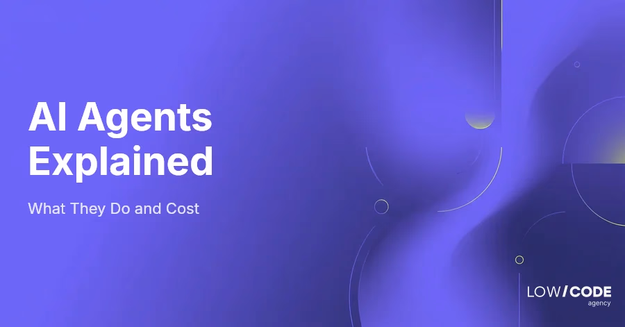 AI Agents Explained: What They Do and Cost
