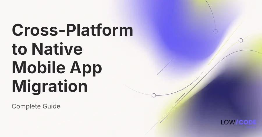 Cross-Platform to Native Mobile App Migration