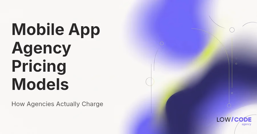 Mobile App Agency Pricing Models (How Agencies Actually Charge)