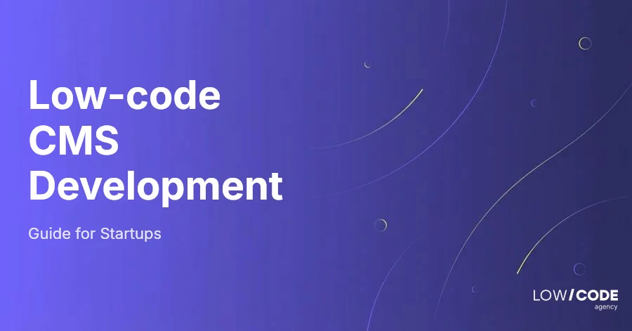 Low-code CMS Development Guide for Startups