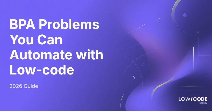 10 BPA Problems You Can Automate with Low-code