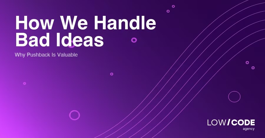 How LowCode Agency Handles Bad Ideas