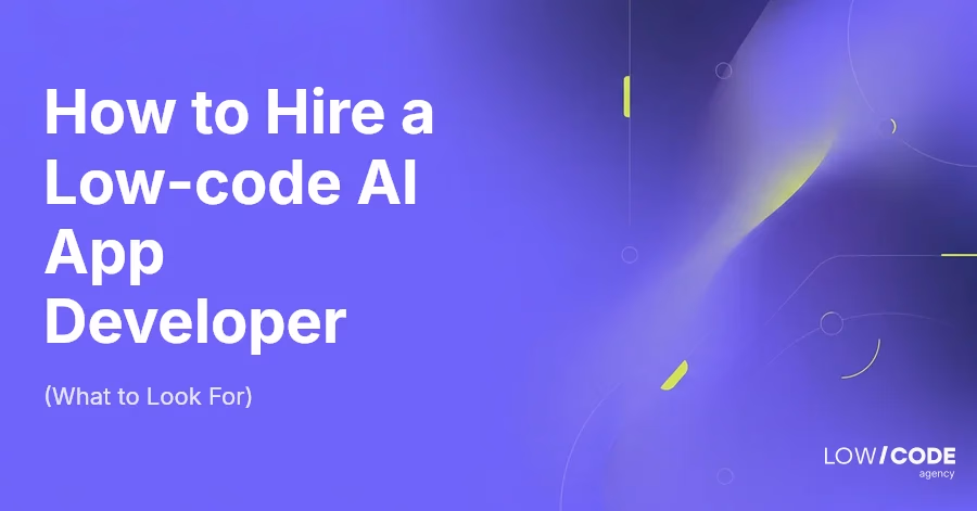 How to Hire a Low-code AI App Developer (What to Look For)