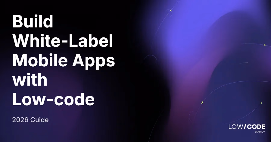 How to Build White-Label Mobile Apps with Low-code