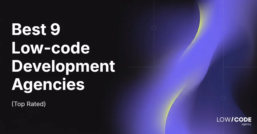 Best 9 Low-code Development Agencies (Top Rated)