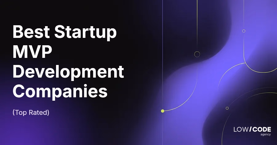 Best 9 Startup MVP Development Companies (Top Rated)