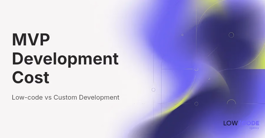 MVP Cost in 2026: Low-code vs Custom Development