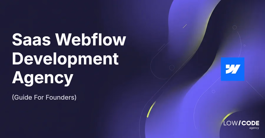 Saas Webflow Development Agency (Guide For Founders)