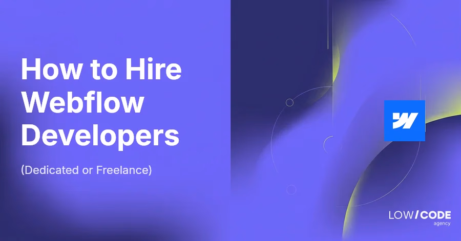How to Hire Webflow Developers (Dedicated or Freelance)