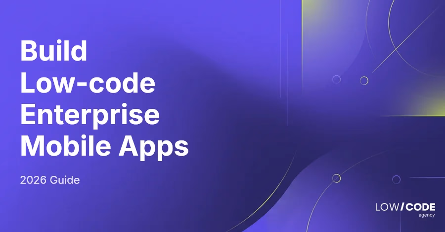 How to Build Low-code Enterprise Mobile Apps in 2026