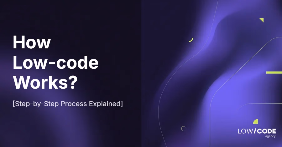 How Low-code Works? [Step-by-Step Process Explained]
