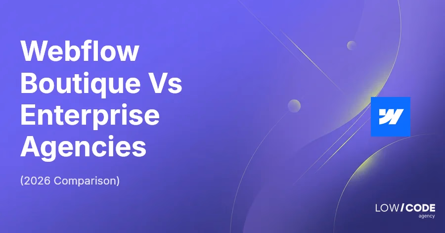 Webflow Boutique Vs Enterprise Agencies (2026 Comparison)
