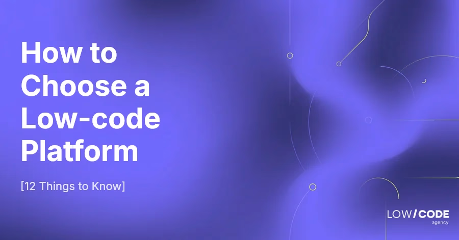 How to Choose a Low-code Platform [12 Things to Know]