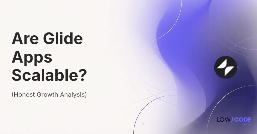 Are Glide Apps Scalable? (Honest Growth Analysis)