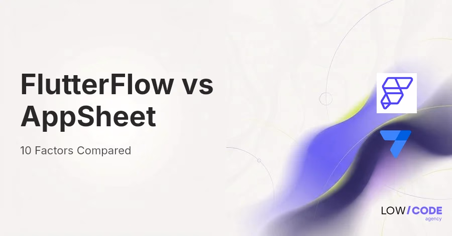 FlutterFlow vs AppSheet | 10 Factors Compared (2026)
