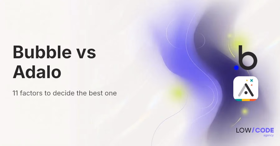 Bubble vs Adalo | 11 Factors to Decide the Best One