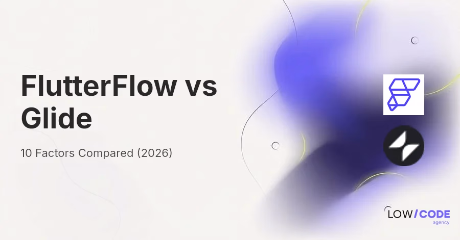 FlutterFlow vs Glide | 10 Factors Compared (2026)