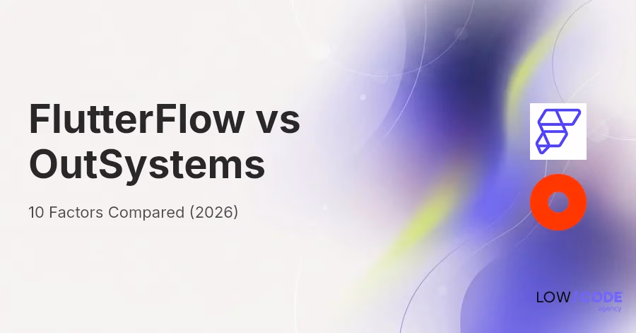 FlutterFlow vs OutSystems | 10 Factors Compared (2026)