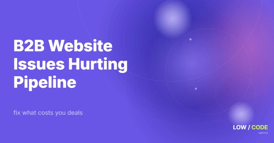 Common B2B Website Issues That Hurt Sales Pipeline