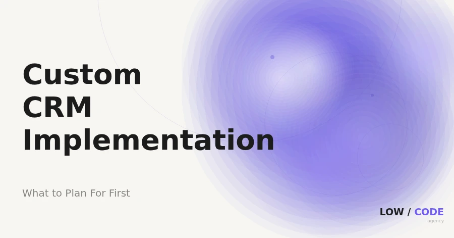 Custom CRM Implementation: What to Plan For First