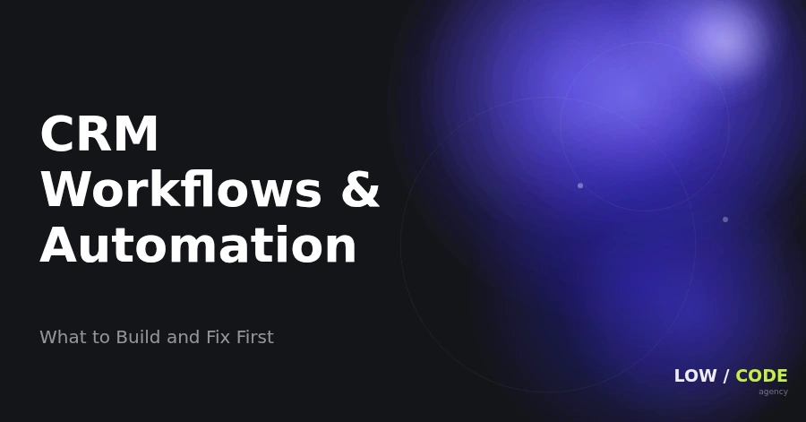 Custom CRM Automation: What to Build and What to Fix