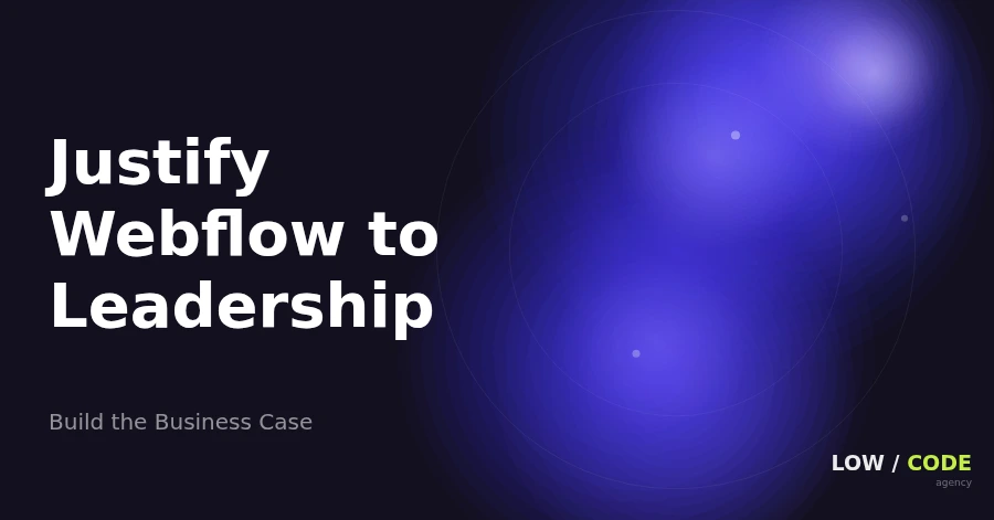 Justify Your Webflow Investment to Leadership
