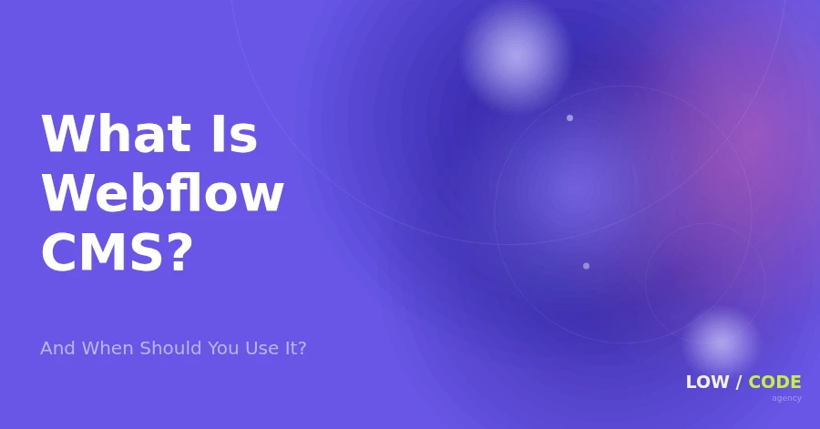 Webflow CMS: What It Is and When to Use It
