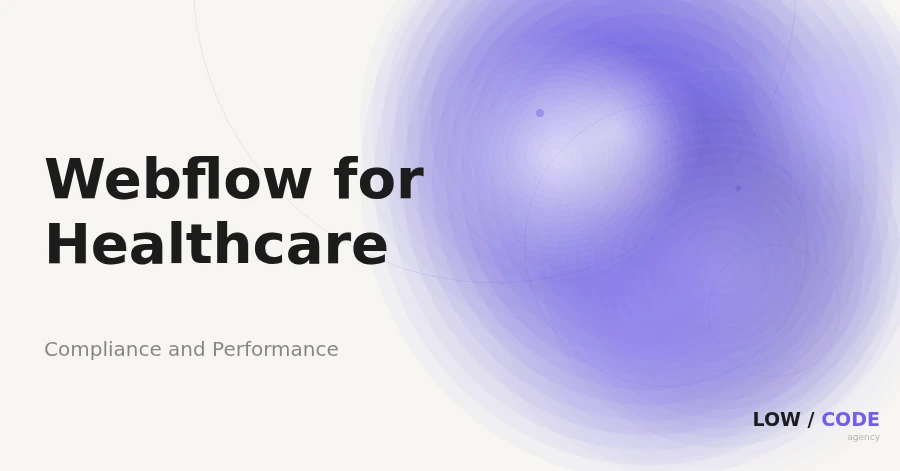 Webflow for Healthcare: Compliance + Performance