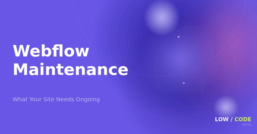 Webflow Maintenance: What Your Site Needs
