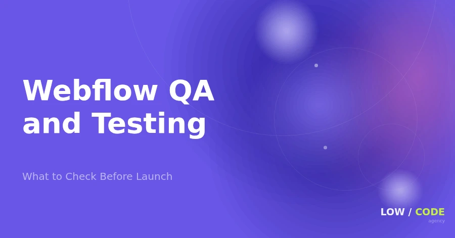 Webflow QA Checklist: What to Test Before Launch