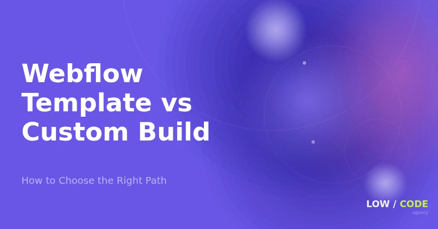 Webflow Template vs Custom Build: How to Choose