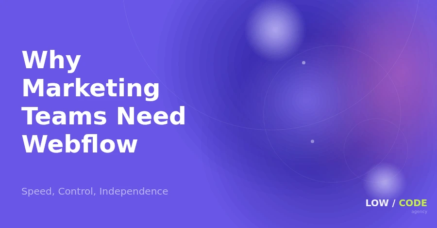 Why Marketing Teams Need Webflow (2026 Guide)