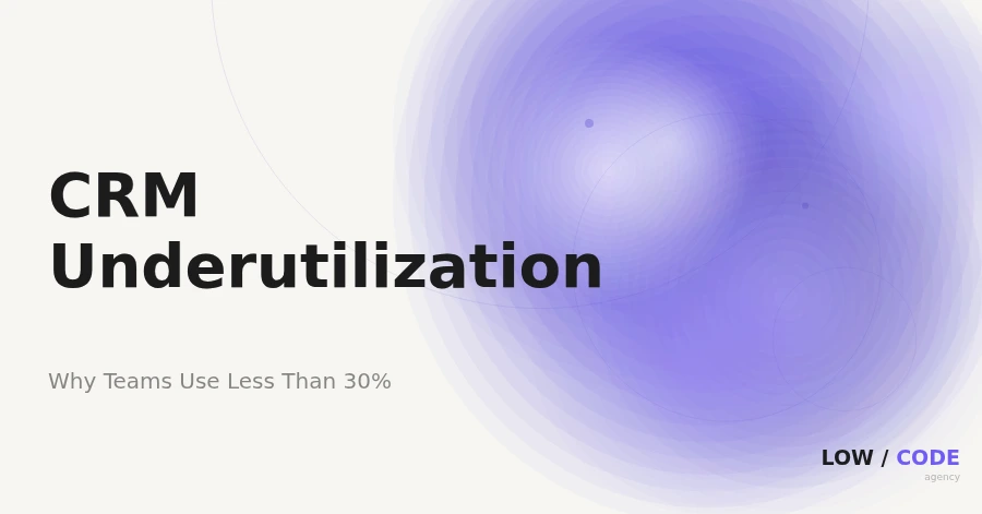 Why Businesses Use Less Than 30% of CRM Features | LOW/CODE