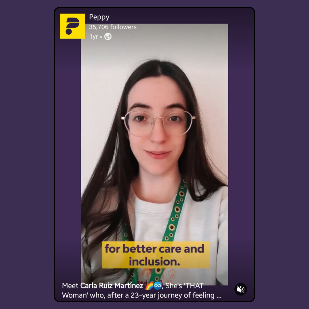 A screenshot of a video featuring a young woman with long dark hair and glasses, smiling and looking directly at the camera. She is wearing a light-colored sweatshirt and a sunflower lanyard. A yellow text box overlays the bottom of the video, reading "for better care and inclusion." The video is from an account named "Peppy" with "35,706 followers." Below the video, text reads: "Meet Carla Ruiz Martínez 🏳️🌈♾️, She's 'THAT Woman' who, after a 23-year journey of feeling ..."