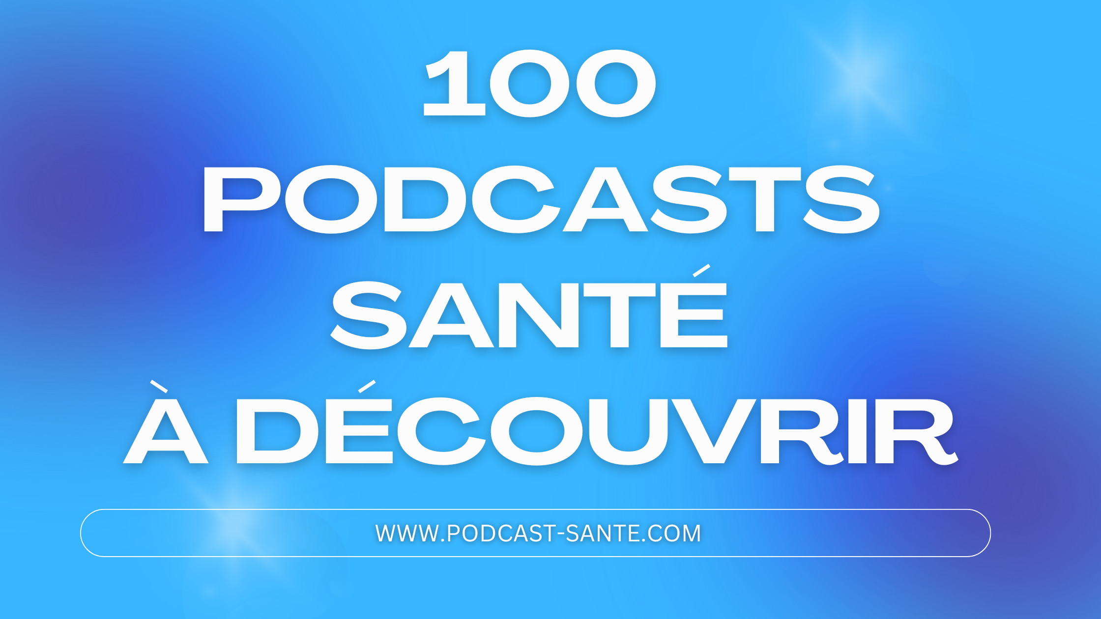 Top 100 des Podcasts Santé à écouter